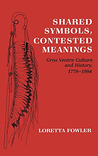 Stock image for Shared Symbols, Contested Meanings: Gros Ventre Culture and History, 1778?1984 for sale by Jackson Street Booksellers