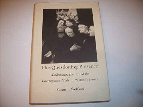 9780801419096: The Questioning Presence: Wordsworth, Keats and the Interrogative Mode in Romantic Poetry