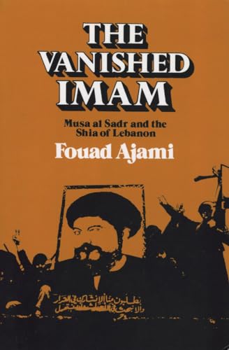 The Vanished Imam; Musa al Sadr and the Shia of Lebanon