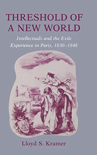 Beispielbild fr Threshold of a New World Intellectuals and the Exile Experience in Paris, 1830-1848 zum Verkauf von Willis Monie-Books, ABAA