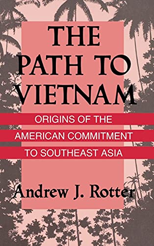 The Path to Vietnam: Origins of the American Commitment to Southeast Asia