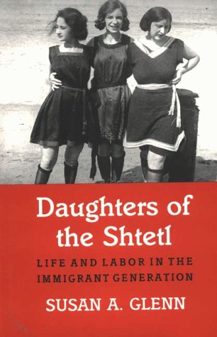 Stock image for Daughters of the Shtetl : Life and Labor in the Immigrant Generation for sale by Better World Books