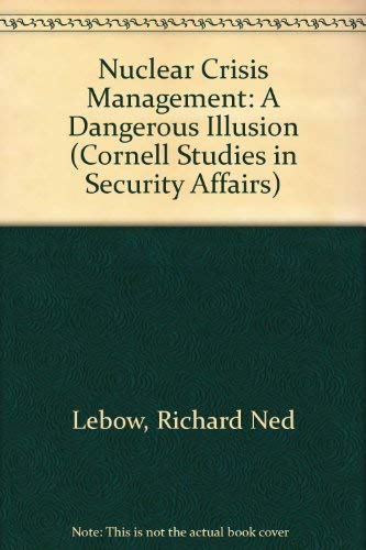 Stock image for Nuclear Crisis Management: A Dangerous Illusion (Cornell Studies in Security Affairs) for sale by Irish Booksellers