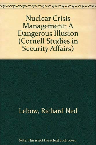 9780801419898: Nuclear Crisis Management: A Dangerous Illusion (Cornell Studies in Security Affairs)