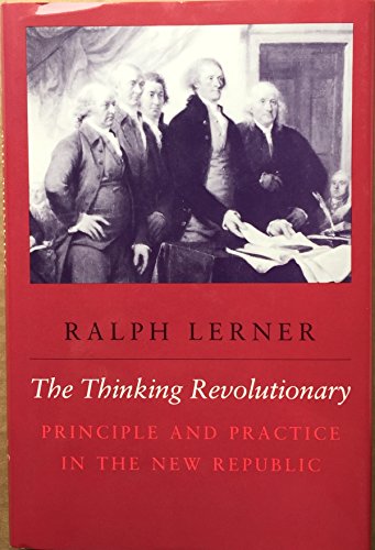 Stock image for The Thinking Revolutionary: Principle and Practice in the New Republic for sale by HPB-Red