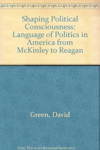 Stock image for Shaping Political Consciousness: The Language of Politics in America from McKinley to Reagan for sale by TotalitarianMedia