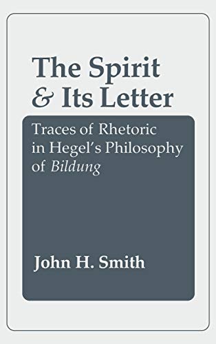 Stock image for The Spirit and Its Letter : Traces of Rhetoric in Hegel's Philosophy of Bildung for sale by Better World Books: West