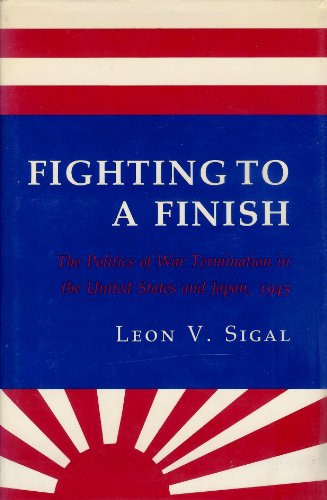 9780801420863: Fighting to a Finish: The Politics of War Termination in the United States and Japan, 1945 (Cornell Studies in Security Affairs)