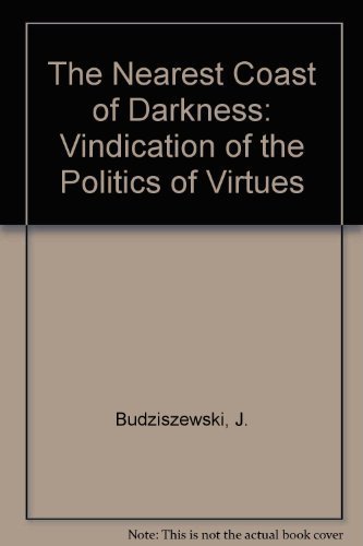 Beispielbild fr The Nearest Coast of Darkness: A Vindication of the Polotics of Virtue zum Verkauf von Berry Hill Book Shop