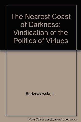 9780801420979: The Nearest Coast of Darkness: Vindication of the Politics of Virtues