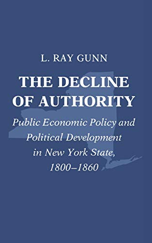 9780801421013: The Decline of Authority: Public Economic Policy and Political Development in New York State, 1800-1860