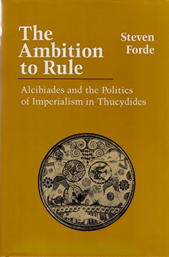 9780801421389: The Ambition to Rule: Alcibiades and the Politics of Imperialism in Thucydides