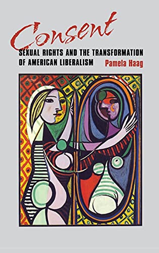Beispielbild fr Consent: Sexual Rights and the Transformation of American Liberalism zum Verkauf von Lucky's Textbooks