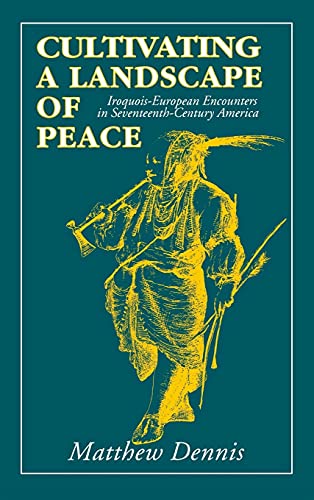 Cultivating a Landscape of Peace Iroquois-European Encounters in Seventeenth Century America