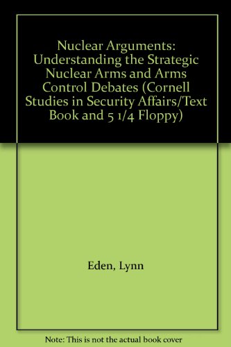 Beispielbild fr Nuclear Arguments: Understanding the Strategic Nuclear Arms and Arms Control Debates (Cornell Studies in Security Affairs/Text Book and 5 1/4 Floppy) zum Verkauf von SecondSale