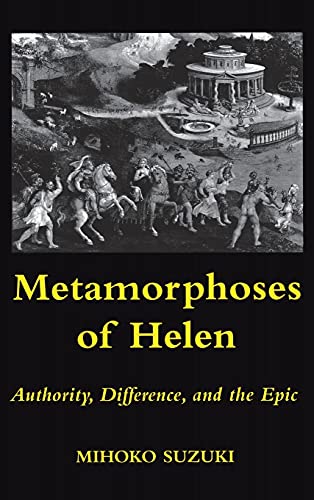 Metamorphoses of Helen: Authority, Difference, and the Epic
