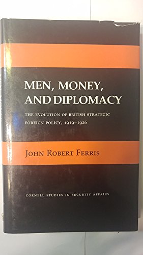 9780801422362: Men, Money and Diplomacy: The Evolution of British Strategic Foreign Policy, 1919-1926