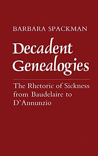 Stock image for Decadent Genealogies: The Rhetoric of Sickness from Baudelaire to d'Annunzio for sale by West With The Night