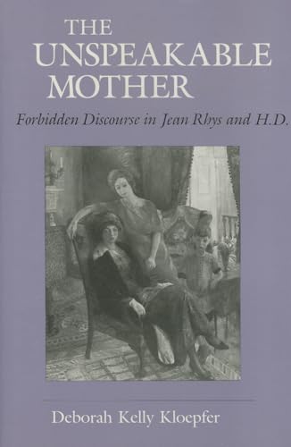 9780801423062: The Unspeakable Mother: Forbidden Discourse in Jean Rhys and H.D. (Reading Women Writing)