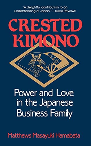 Crested Kimono Power and Love in the Japanese Business Family