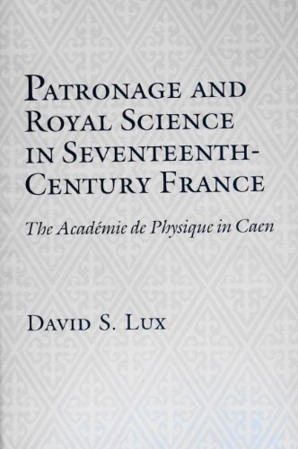 Beispielbild fr Patronage and Royal Science in Seventeenth Century France: The Academie De Physique in Caen zum Verkauf von Wonder Book