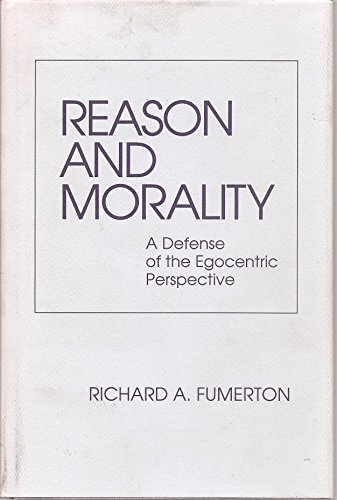 9780801423666: Reason and Morality: A Defense of the Egocentric Perspective