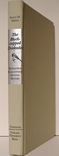 The Black-Capped Chickadee: Behavioral Ecology and Natural History - Smith, Susan M.