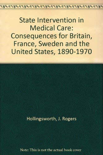 Stock image for State Intervention in Medical Care : Consequences for Britain, France, Sweden, and the United States, 1890-1970 for sale by Better World Books