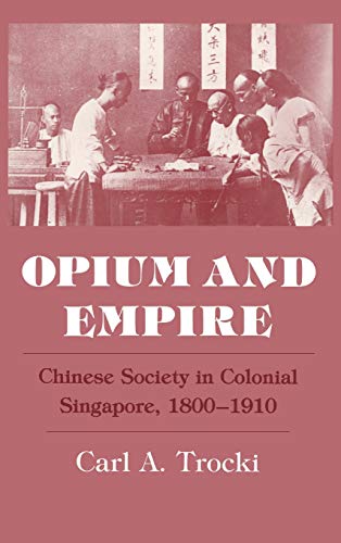 9780801423901: Opium and Empire: Chinese Society in Colonial Singapore, 1800-1910