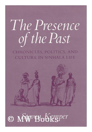 Stock image for The Presence of the Past: Chronicles, Politics, and Culture in Sinhala Life (WILDER HOUSE SERIES IN POLITICS, HISTORY, AND CULTURE) for sale by ThriftBooks-Dallas