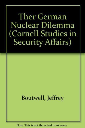 The German Nuclear Dilemma (Cornell Studies in Security Affairs) (9780801424021) by Boutwell, Jeffrey