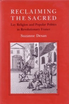 Reclaiming the Sacred: Lay Religion and Popular Politics in Revolutionary France (WILDER HOUSE SE...