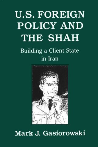 Beispielbild fr US Foreign Policy and the Shah: Building a Client State in Iran. zum Verkauf von Plurabelle Books Ltd