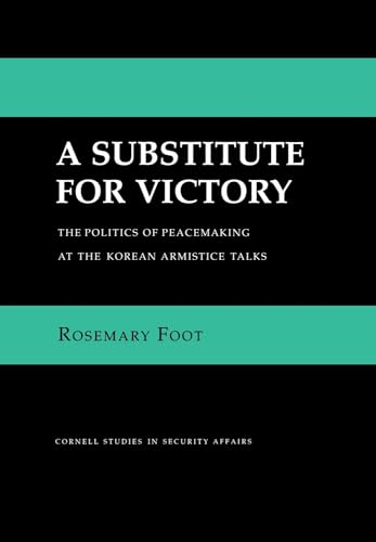 9780801424137: A Substitute for Victory: The Politics of Peacemaking at the Korean Armistice Talks (Cornell Studies in Security Affairs)