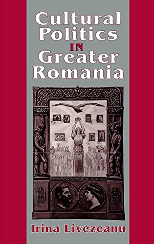 Stock image for Cultural Politics in Greater Romania : Regionalism, Nation Building, and Ethnic Struggle, 1918-1930 for sale by Better World Books