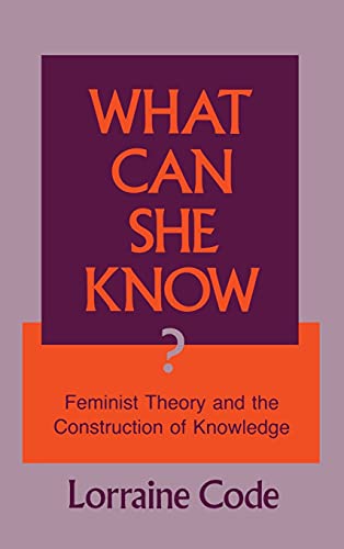 Imagen de archivo de What Can She Know? : Feminist Theory and the Construction of Knowledge a la venta por Better World Books