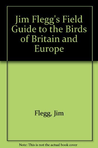 Stock image for JIM FLEGG'S FIELD GUIDE TO THE BIRDS OF THE BRITISH ISLES AND EUROPE. for sale by Coch-y-Bonddu Books Ltd