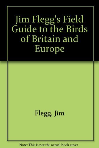 Jim Flegg's Field Guide to the Birds of Britain and Europe