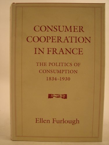 Beispielbild fr Consumer Cooperation in France: The Politics of Consumption, 1834-1930 zum Verkauf von Books From California