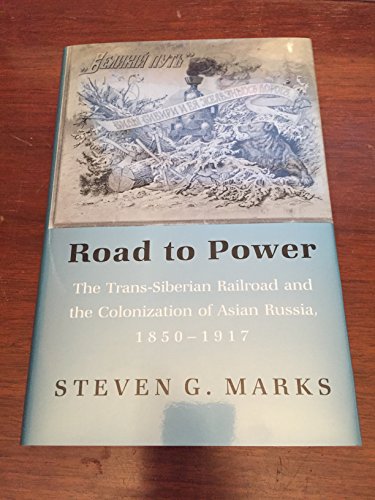 Beispielbild fr Road to Power: The Trans-Siberian Railroad and the Colonization of Asian Russia, 1850 - 1917. zum Verkauf von Plurabelle Books Ltd