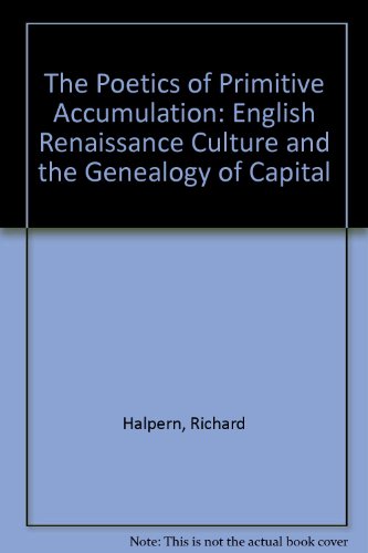 Stock image for The Poetics of Primitive Accumulation: English Renaissance Culture and the Genealogy of Capital for sale by Anybook.com