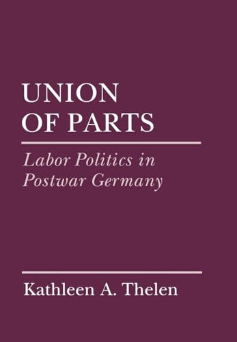 Stock image for Union of Parts: Labor Politics in Postwar Germany (Cornell Studies in Political Economy) for sale by Wizard Books