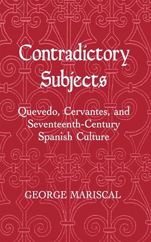 Stock image for Contradictory Subjects : Quevedo, Cervantes, and Seventeenth-Century Spanish Culture for sale by Better World Books