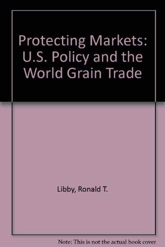Beispielbild fr Protecting Markets: U.S. Policy and the World Grain Trade zum Verkauf von PsychoBabel & Skoob Books