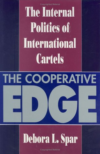 Stock image for The Cooperative Edge : The Internal Politics of International Cartels for sale by Better World Books