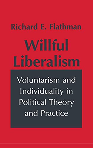 Imagen de archivo de Willful Liberalism:Voluntarism and Individuality in Theory and Practice a la venta por Renaissance Books