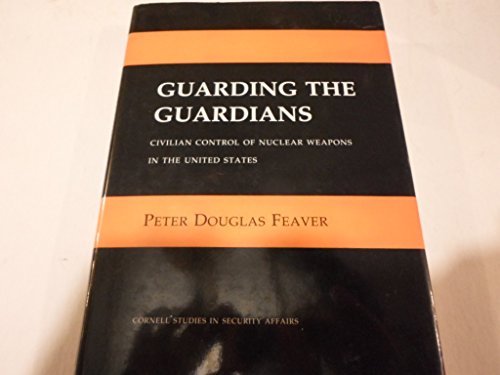 Beispielbild fr Guarding the Guardians: Civilian Control of Nuclear Weapons in the United States zum Verkauf von Daedalus Books