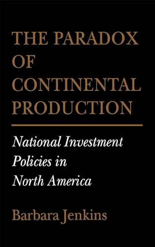 The Paradox of Continental Production: National Investment Policies in North America (Cornell Studies in Political Economy) (9780801426766) by Jenkins, Barbara