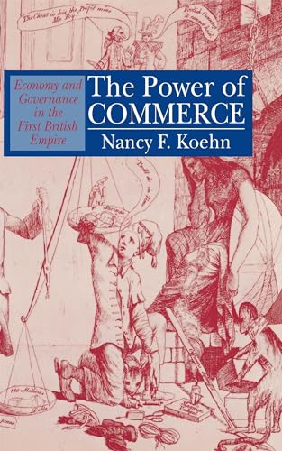 The Power of Commerce: Economy and Governance in the First British Empire - Nancy Koehn