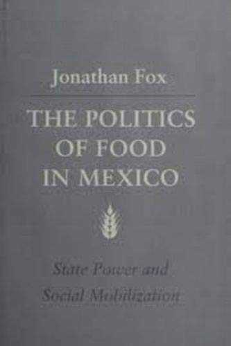 Imagen de archivo de The Politics of Food in Mexico : State Power and Social Mobilization a la venta por Better World Books